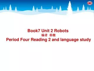 Book7 Unit 2 Robots ?? ?? Period Four Reading 2 and language study