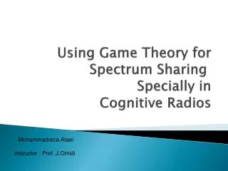 Using Game Theory for Spectrum Sharing Specially in Cognitive Radios