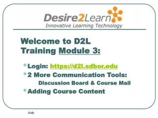 Welcome to D2L Training Module 3: Login: https://d2l.sdbor 2 More Communication Tools:
