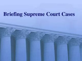 Briefing Supreme Court Cases