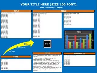 Your Title here (size 100 font) 				Name + University + Company