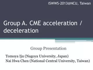 Group A. CME acceleration / deceleration