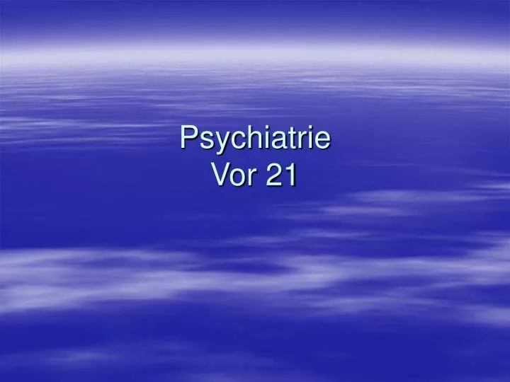 psychiatrie vor 21