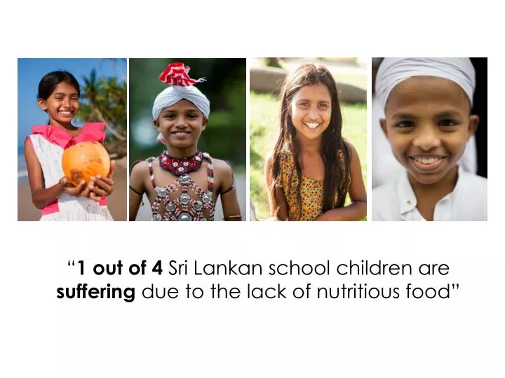 1 out of 4 sri lankan school children are suffering due to the lack of nutritious food