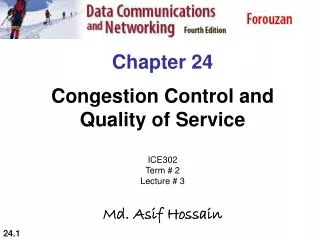 Chapter 24 Congestion Control and Quality of Service ICE302 Term # 2 Lecture # 3 Md. Asif Hossain