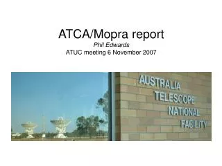 ATCA/Mopra report Phil Edwards ATUC meeting 6 November 2007