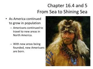 Chapter 16.4 and 5 From Sea to Shining Sea