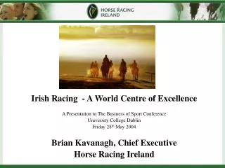 Irish Racing - A World Centre of Excellence A Presentation to The Business of Sport Conference