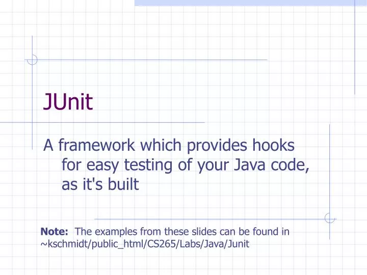 a framework which provides hooks for easy testing of your java code as it s built