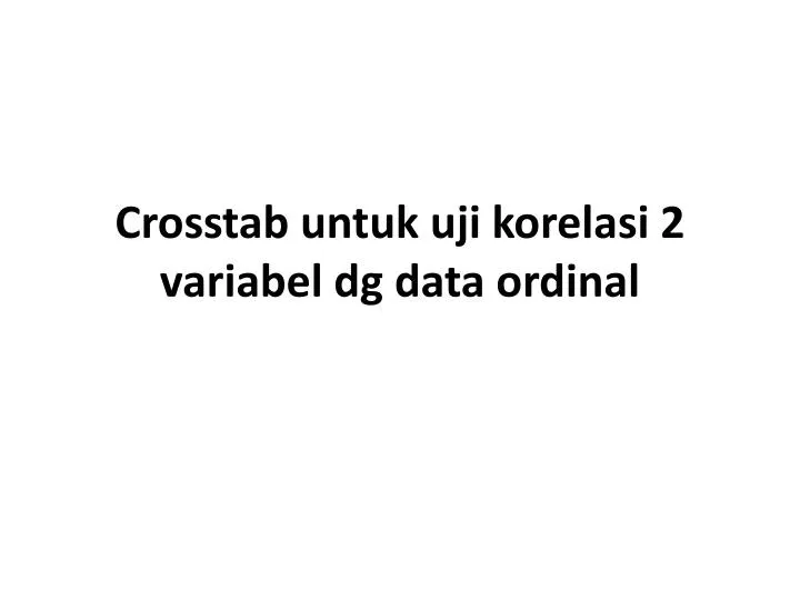 crosstab untuk uji korelasi 2 variabel dg data ordinal