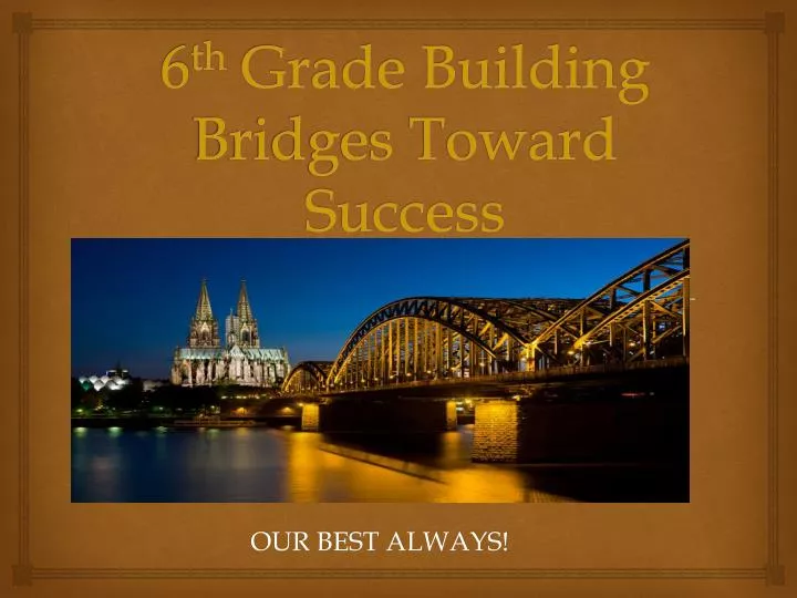 6 th grade building bridges toward success
