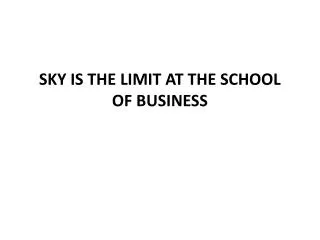 SKY IS THE LIMIT AT THE SCHOOL OF BUSINESS