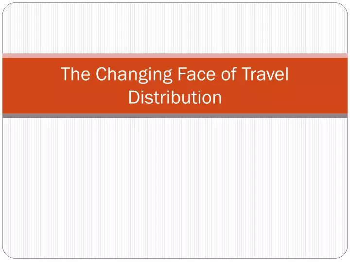 the changing face of travel distribution