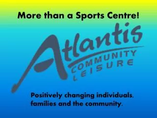 More than a Sports Centre !
