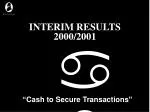 Interim Results 2000/2001: Cash to Secure Transactions Highlights - slide 1
