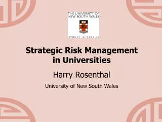 Strategic Risk Management in Universities Harry Rosenthal University of New South Wales