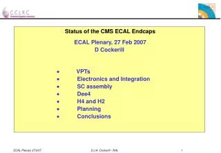 Status of the CMS ECAL Endcaps ECAL Plenary, 27 Feb 2007 D Cockerill