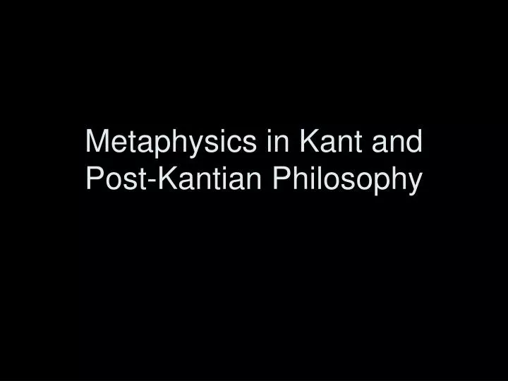 metaphysics in kant and post kantian philosophy