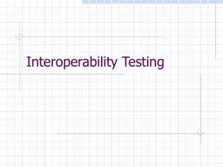 Interoperability Testing