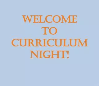 WELCOME TO CURRICULUM NIGHT!