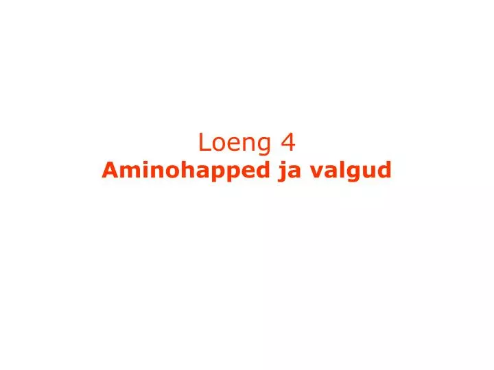 loeng 4 aminohapped ja valgud