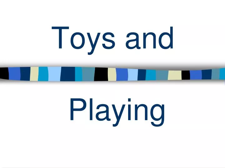 toys and playing