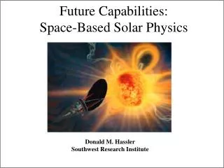 Future Capabilities: Space-Based Solar Physics