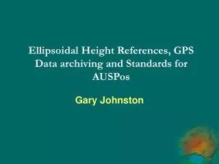 Ellipsoidal Height References, GPS Data archiving and Standards for AUSPos