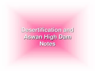 Desertification and Aswan High Dam Notes