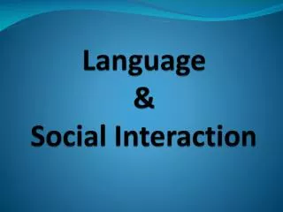 Language &amp; Social Interaction
