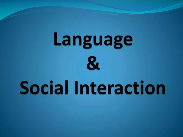 research on language and social interaction impact factor