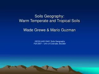 Soils Geography: Warm Temperate and Tropical Soils Wade Grewe &amp; Mario Guzman