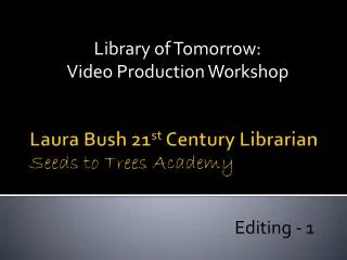 Laura Bush 21 st Century Librarian Seeds to Trees Academy