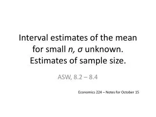 Interval estimates of the mean for small n, ? unknown. Estimates of sample size.