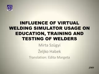 INFLUENCE OF VIRTUAL WELDING SIMULATOR USAGE ON EDUCATION, TRAINING AND TESTING OF WELDERS