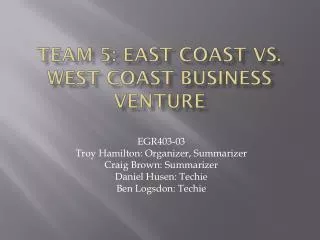 Team 5: East Coast vs. West Coast business venture