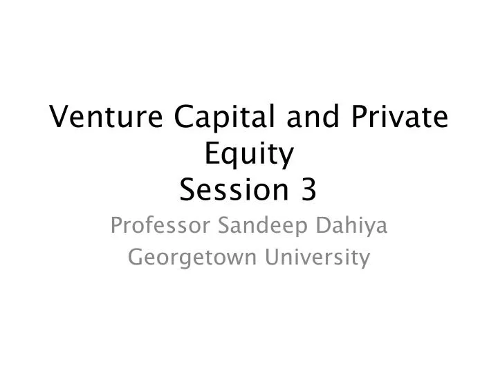 venture capital and private equity session 3