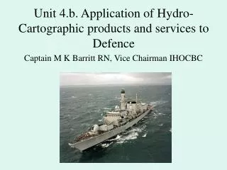 Unit 4.b. Application of Hydro-Cartographic products and services to Defence