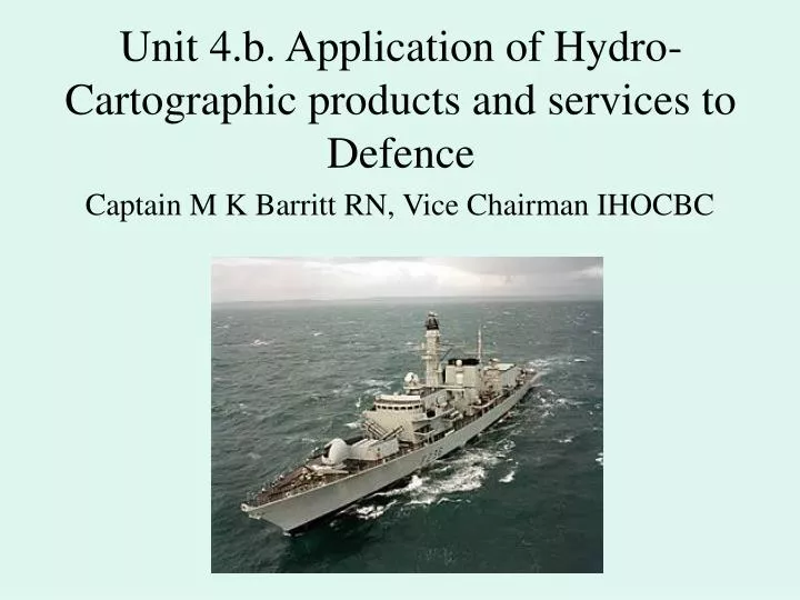 unit 4 b application of hydro cartographic products and services to defence