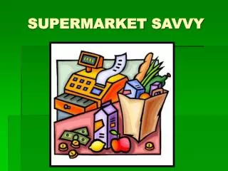 SUPERMARKET SAVVY