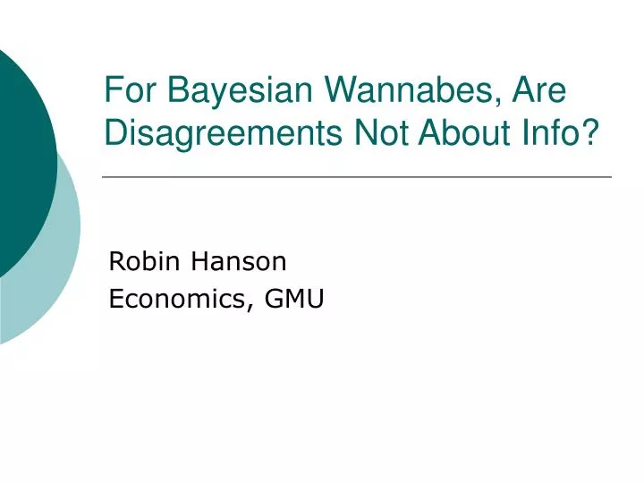 for bayesian wannabes are disagreements not about info