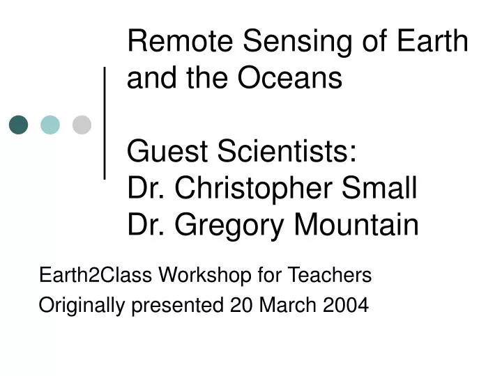 remote sensing of earth and the oceans guest scientists dr christopher small dr gregory mountain