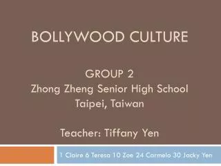 BOLLYWOOD CULTURE GROUP 2 Zhong Zheng Senior High School Taipei, Taiwan Teacher: Tiffany Yen