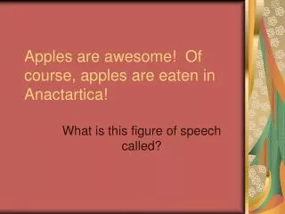 Apples are awesome! Of course, apples are eaten in Anactartica!