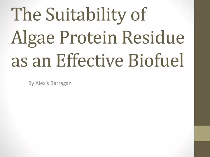 the suitability of algae protein residue as an effective biofuel