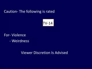 Caution- The following is rated TV-14 For- Violence