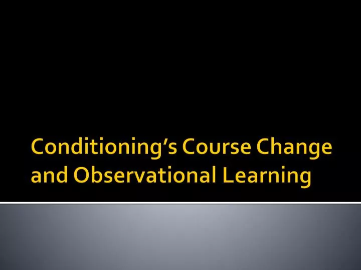 conditioning s course change and observational learning