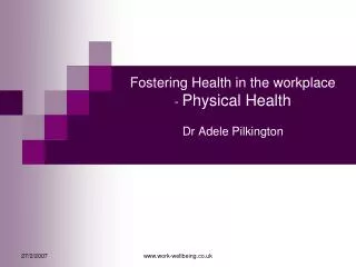 Fostering Health in the workplace - Physical Health Dr Adele Pilkington