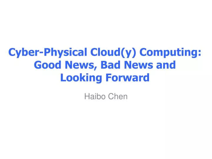 cyber physical cloud y computing good news bad news and looking forward