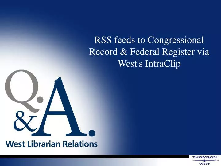 rss feeds to congressional record federal register via west s intraclip